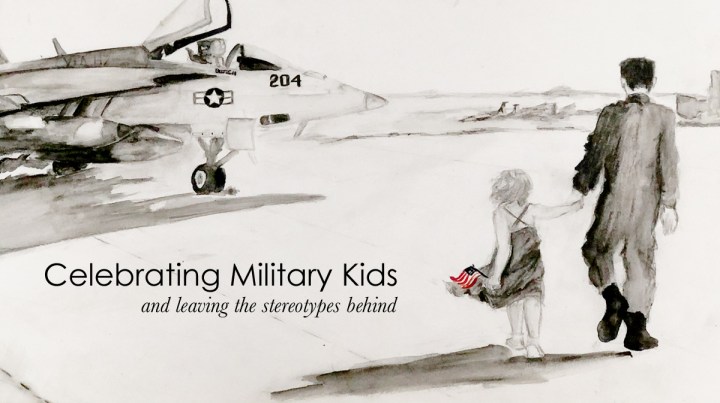 Celebrating Military Kids and Leaving the Stereotypes&nbsp;Behind